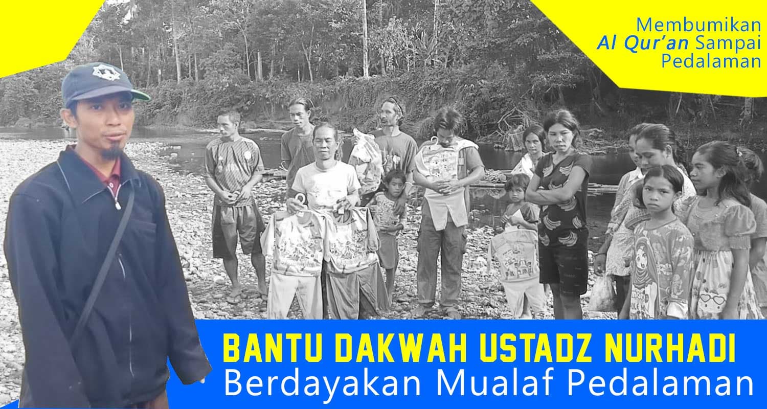 Bantu Dakwah Ustadz Nurhadi Berdayakan Mualaf Pedalaman